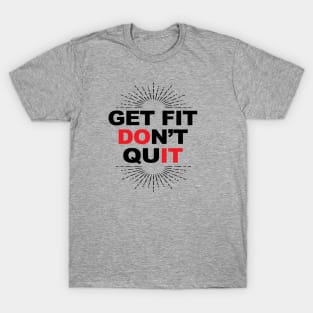 Get Fit Don't Quit! T-Shirt